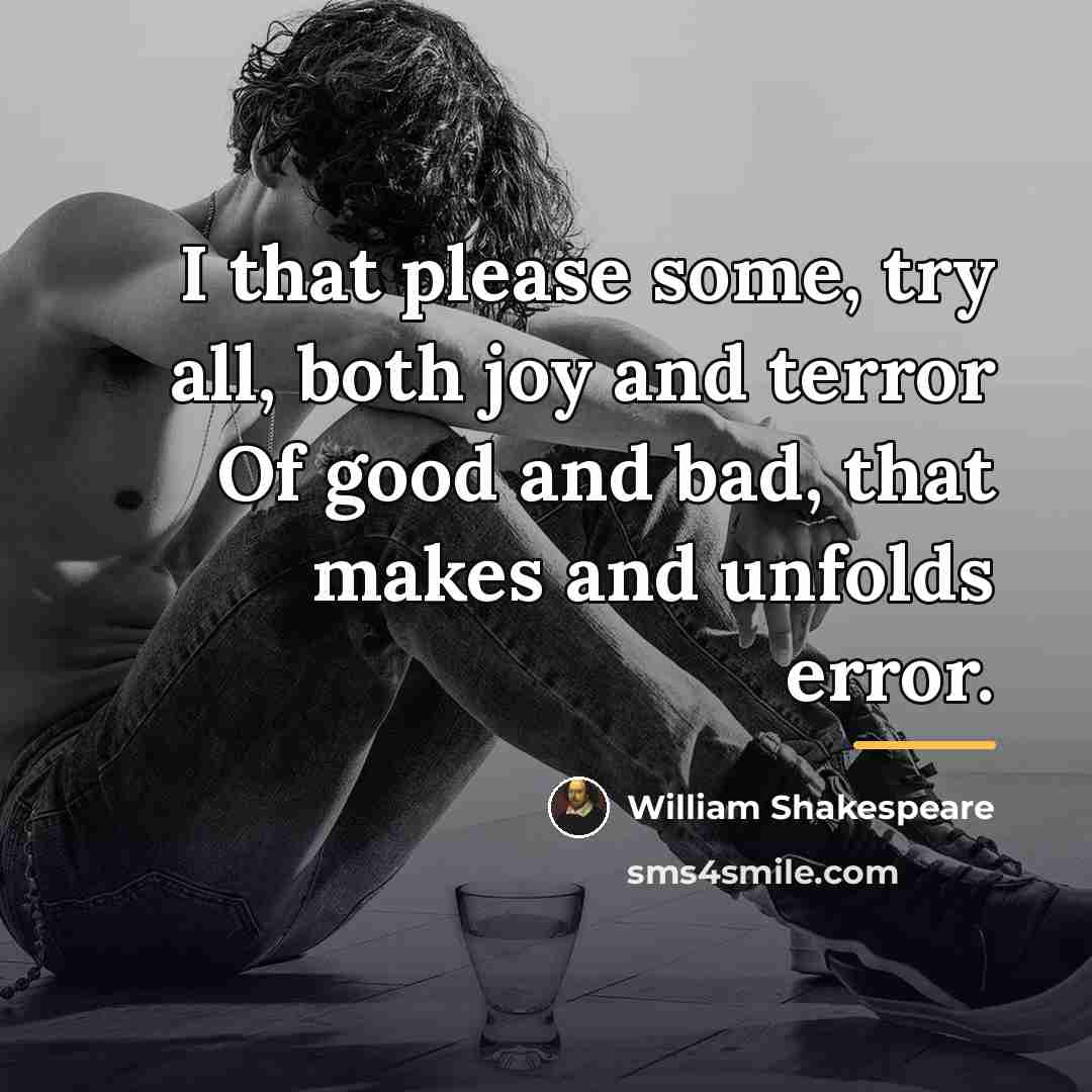 “I that please some, try all, both joy and terror…” quote by William Shakespeare
