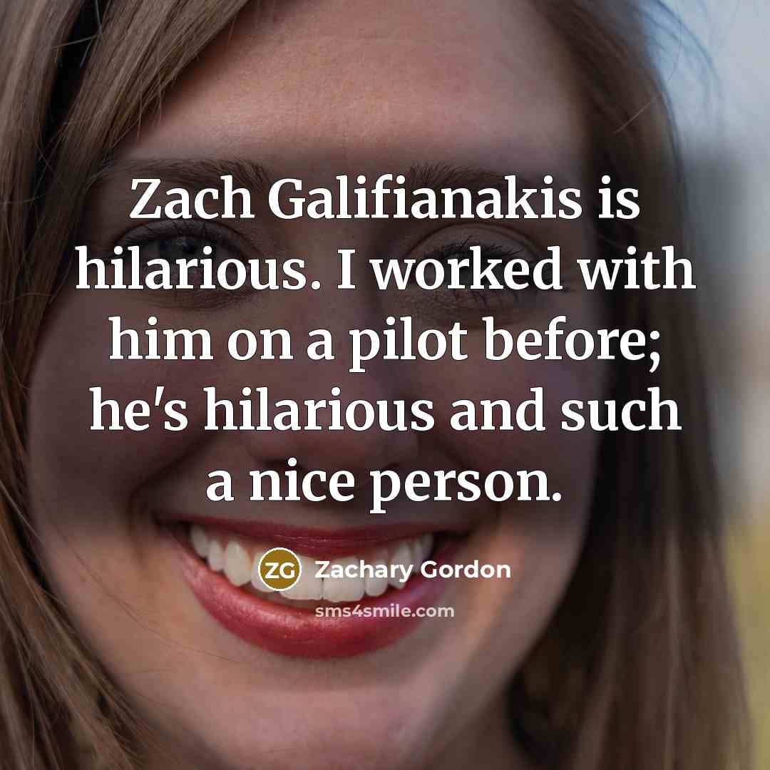 “Zach Galifianakis is hilarious. I worked with him on a…” quote by Zachary Gordon