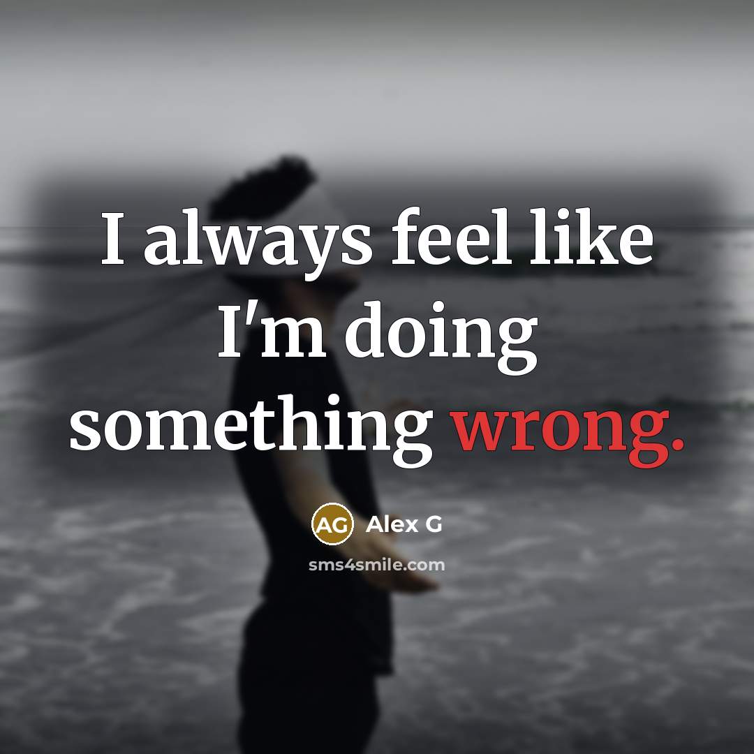 “I always feel like I'm doing something wrong.…” quote by Alex G