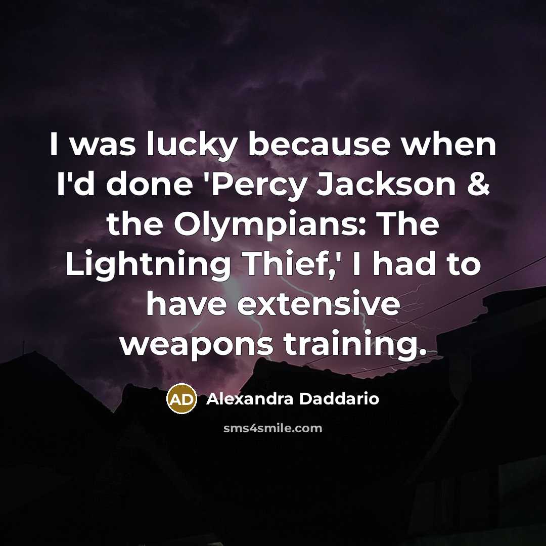 “I was lucky because when I'd done 'Percy Jackson &…” quote by Alexandra Daddario