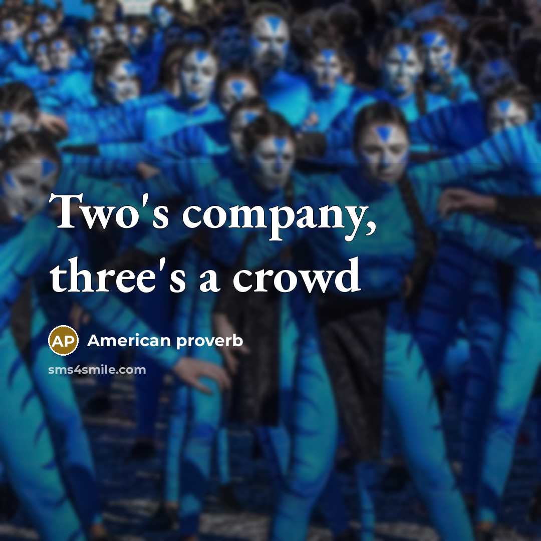 “Two's company, three's a crowd…” quote by American Proverb