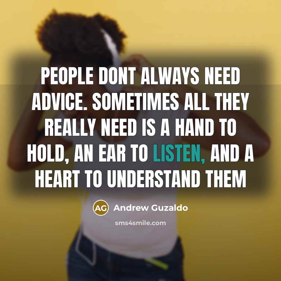 “People dont always need advice. Sometimes all they really need…” quote by Andrew Guzaldo
