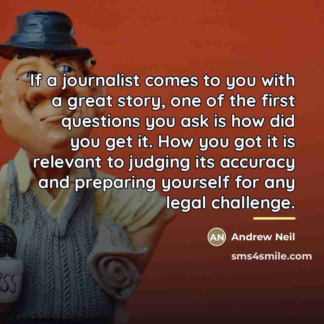 “If a journalist comes to you with a great story,…” quote by Andrew Neil