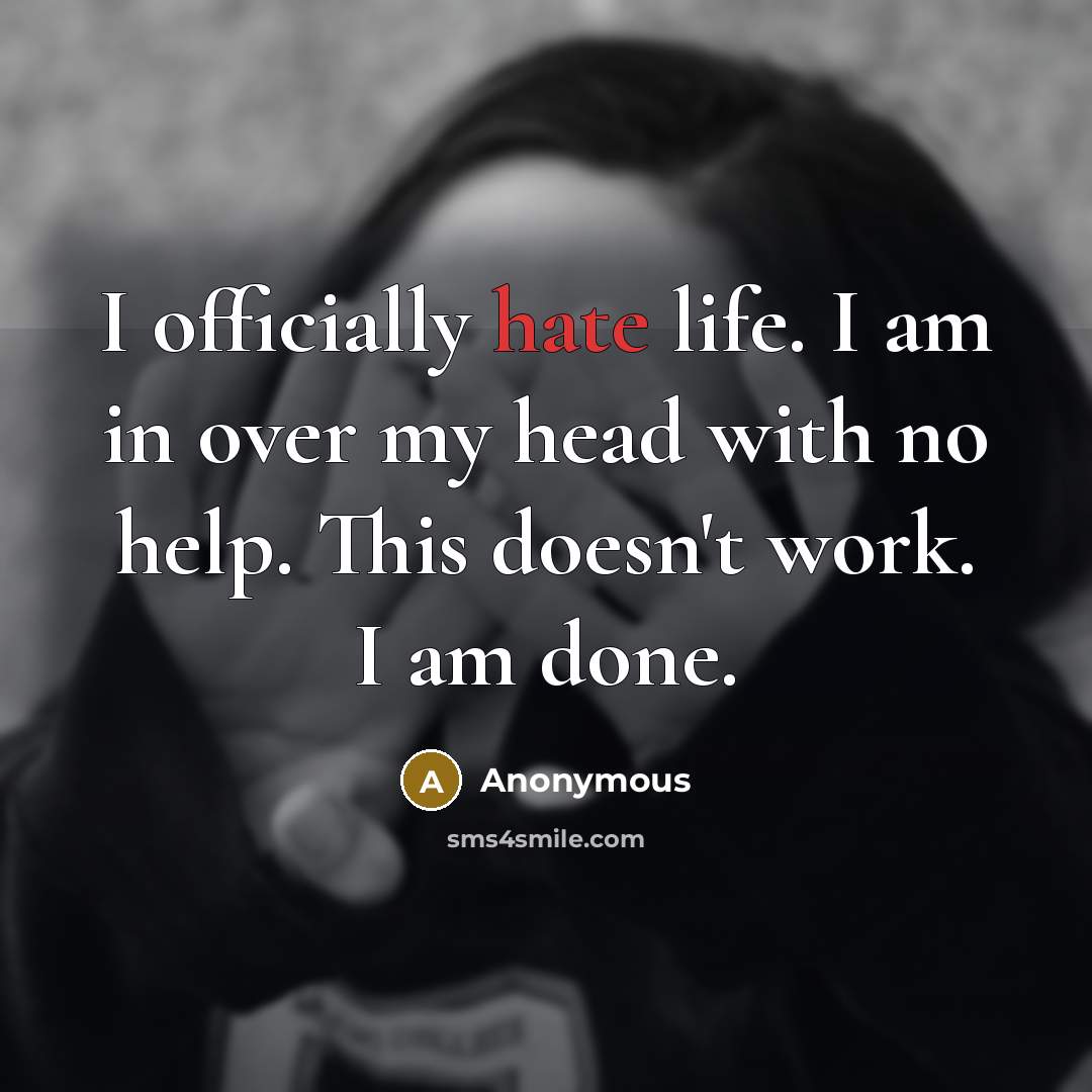 “I officially hate life. I am in over my head…” quote by Anonymous