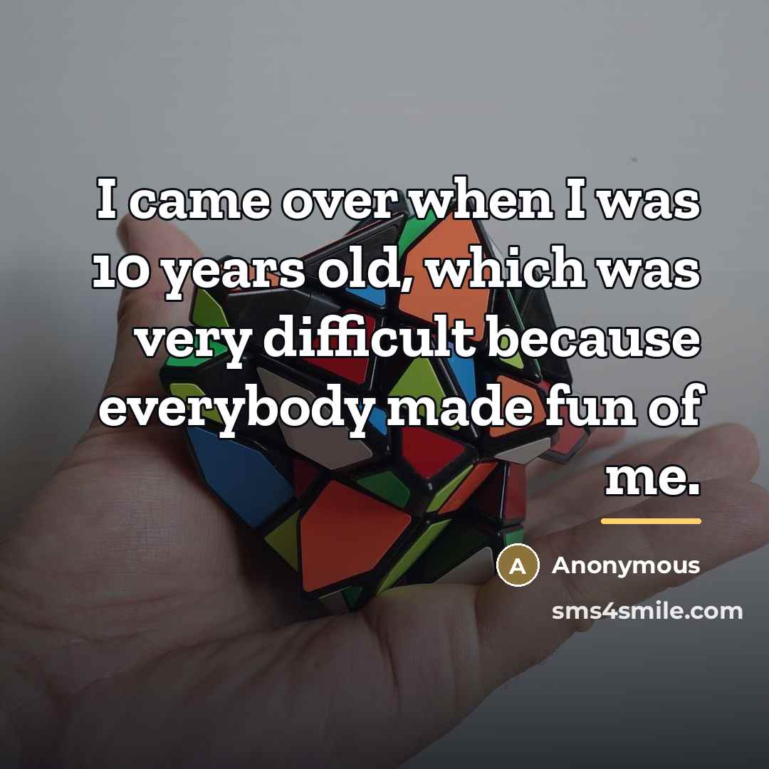 “I came over when I was 10 years old, which…” quote by Anonymous