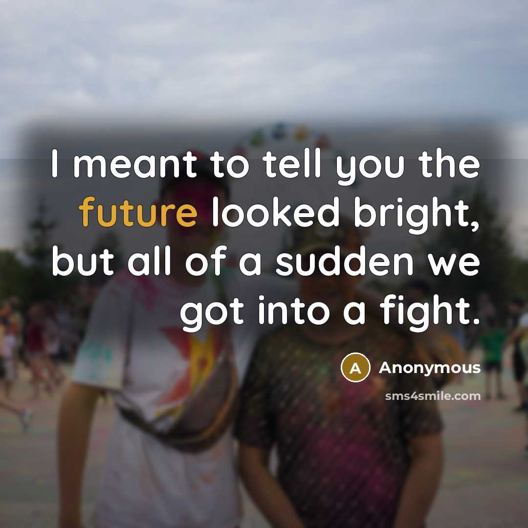 “I meant to tell you the future looked bright, but…” quote by Anonymous