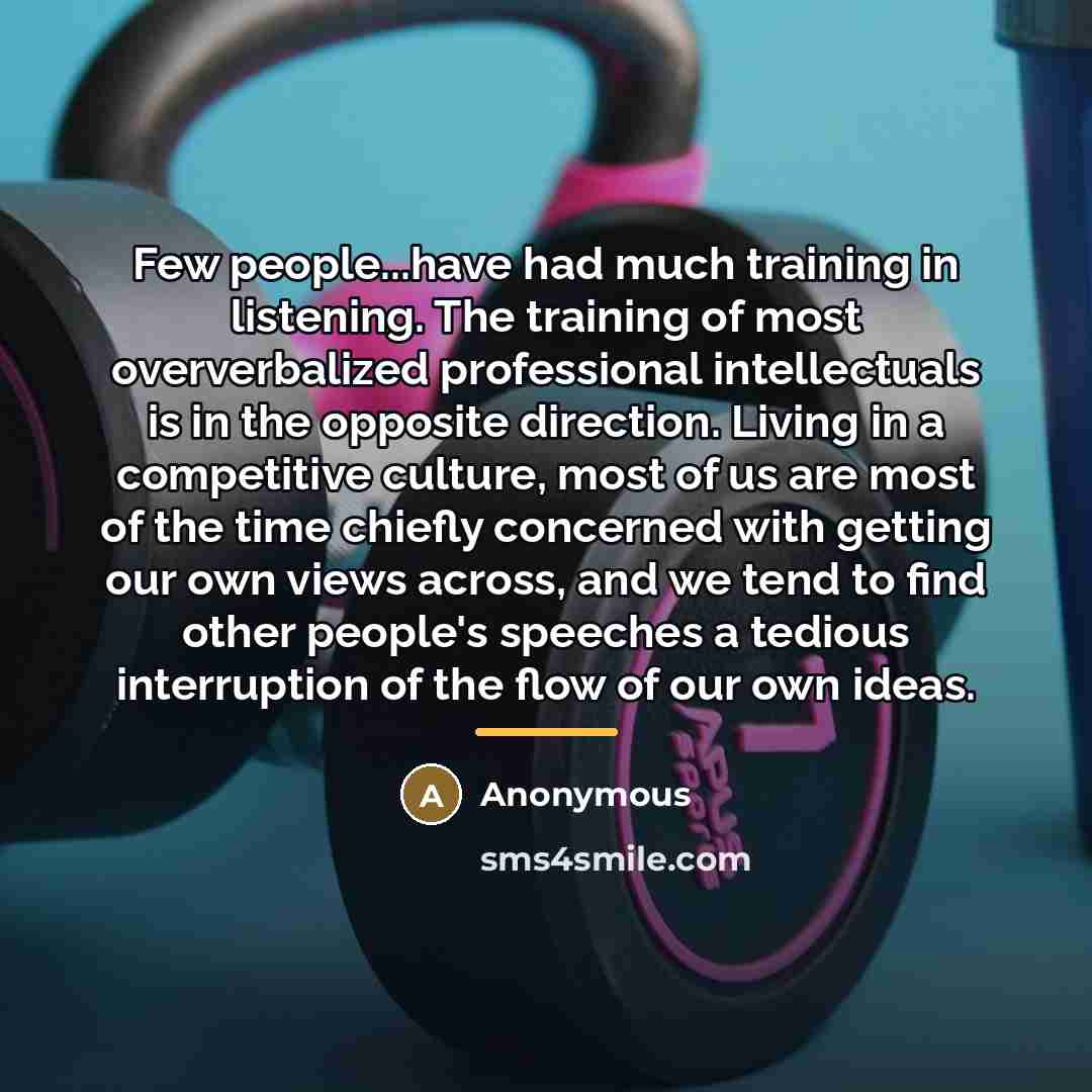 “Few people...have had much training in listening. The training of…” quote by Anonymous