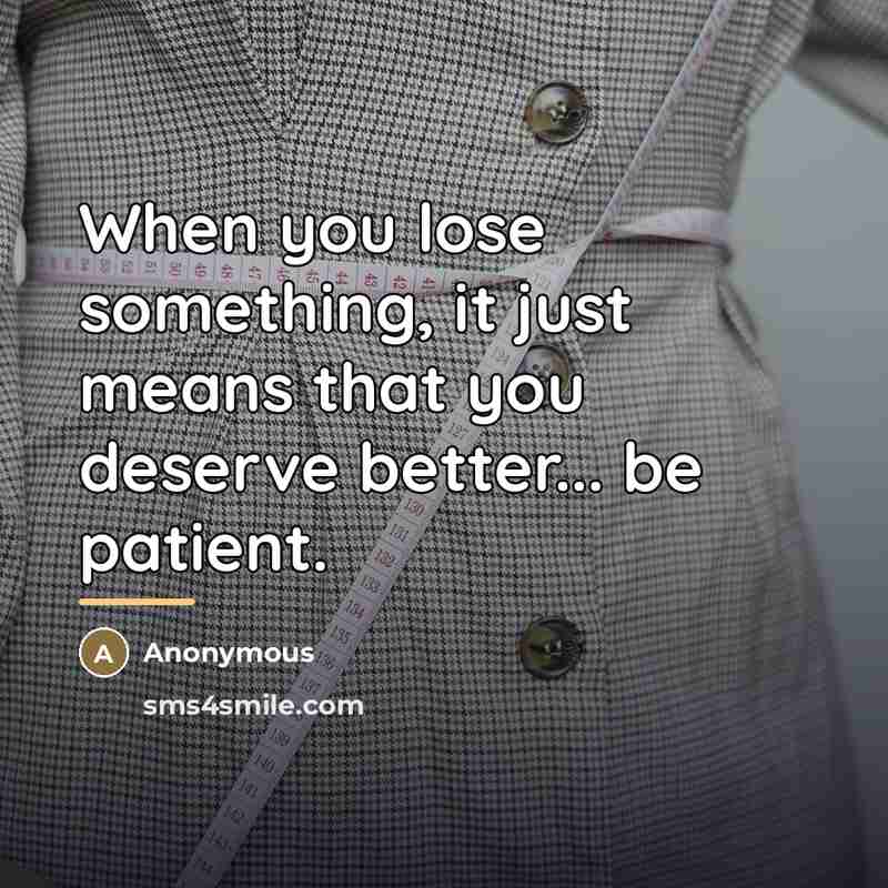“When you lose something, it just means that you deserve…” quote by Anonymous