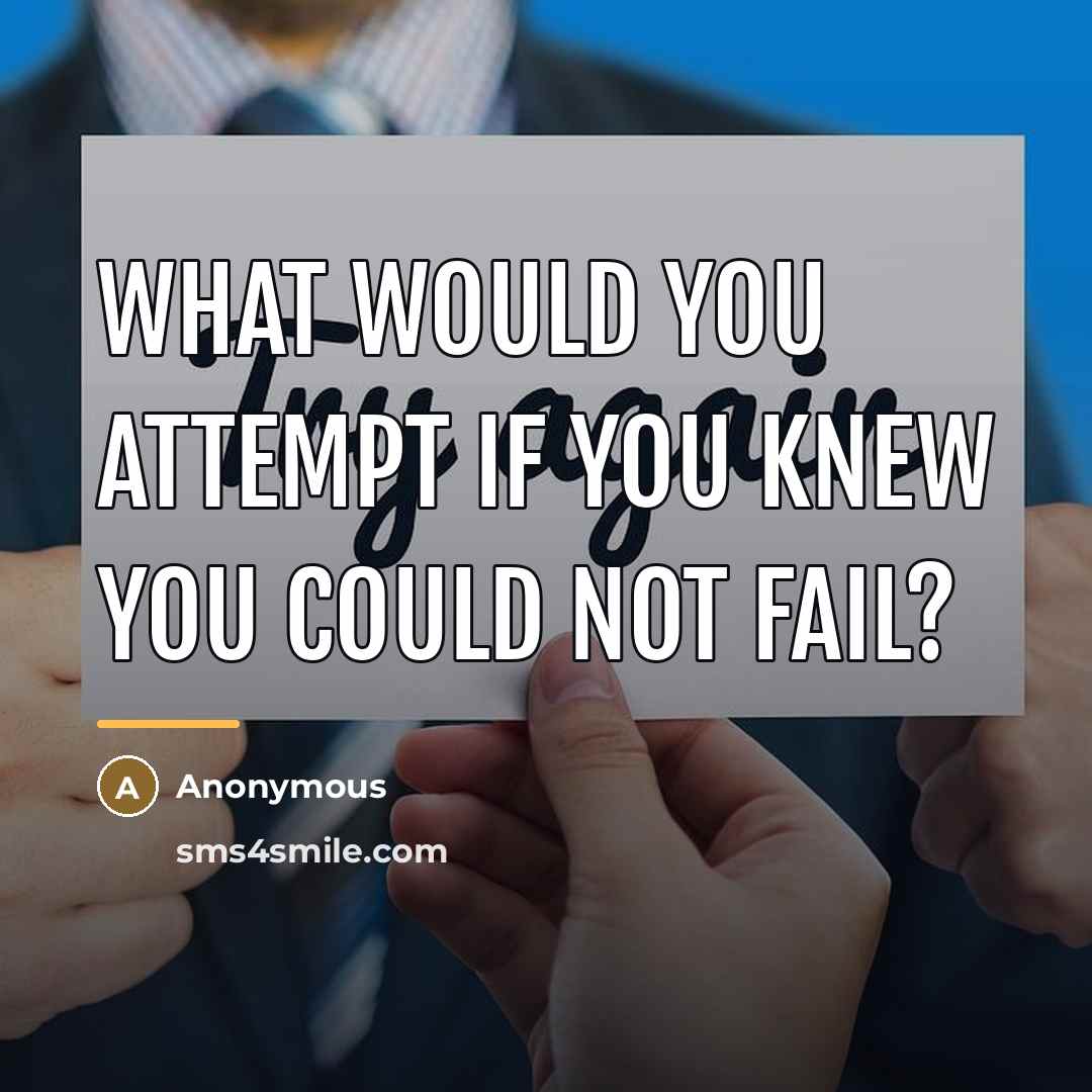 “What would you attempt if you knew you could not…” quote by Anonymous