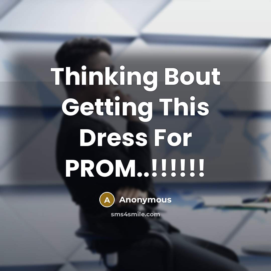 “Thinking Bout Getting This Dress For PROM..!!!!!!…” quote by Anonymous