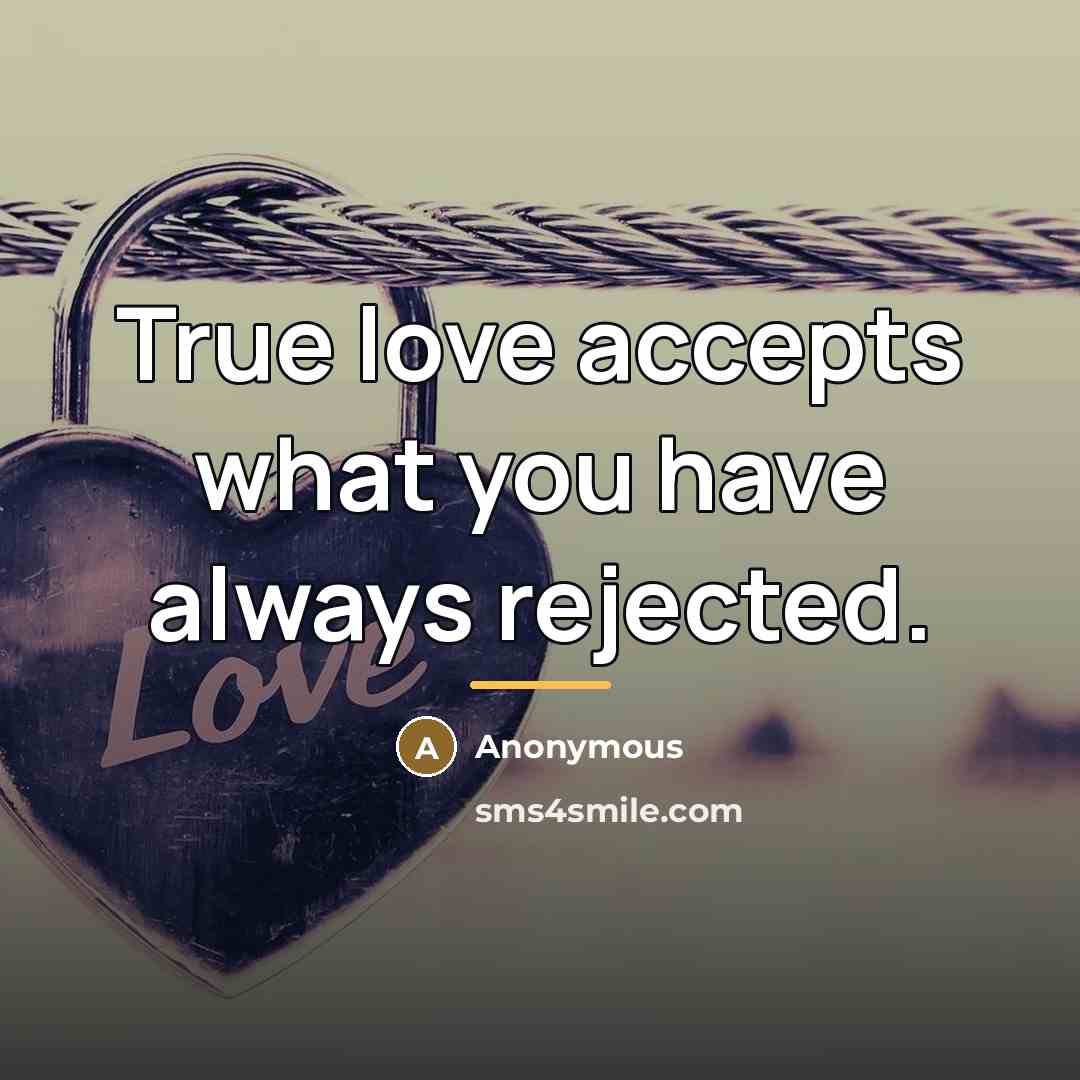 “True love accepts what you have always rejected.…” quote by Anonymous