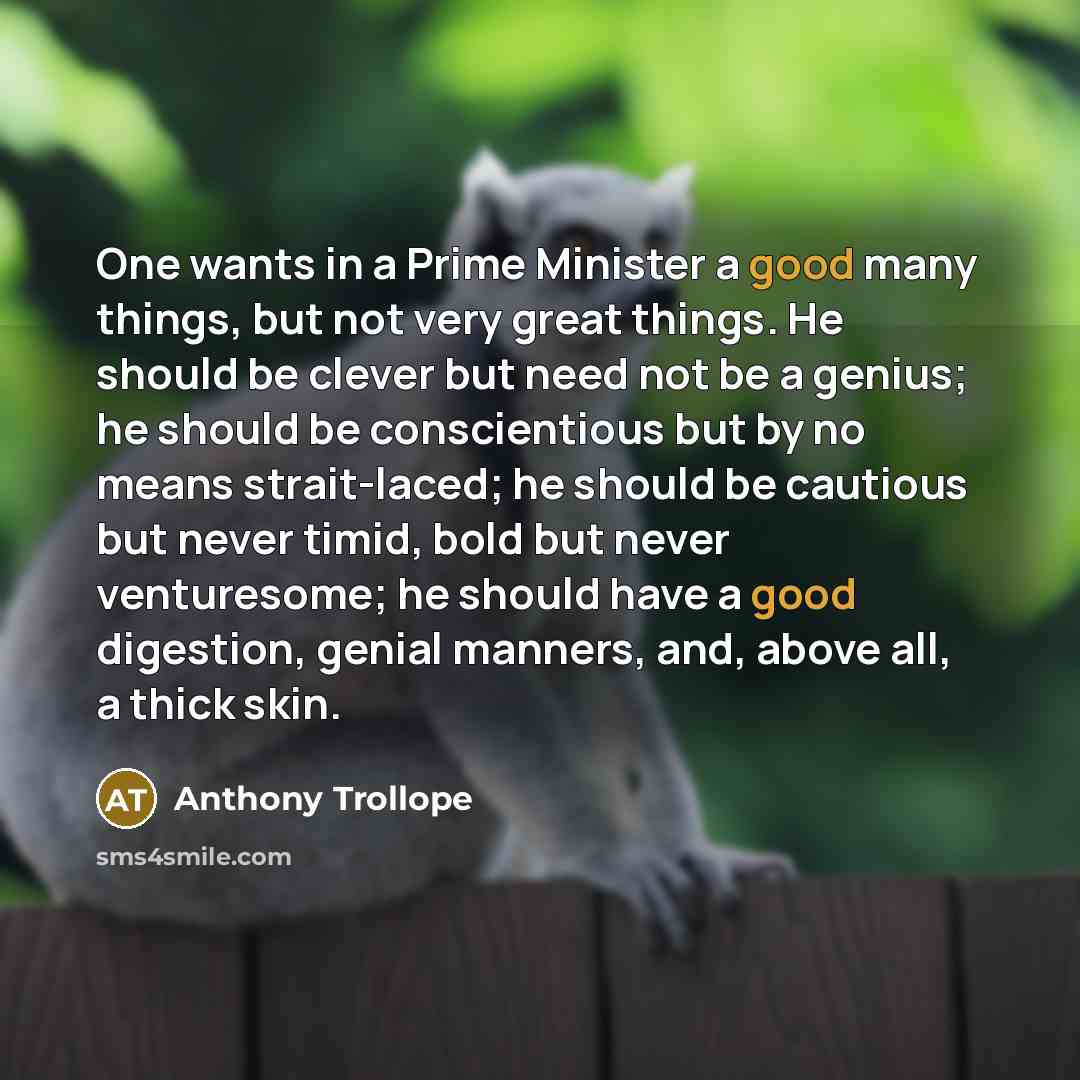 “One wants in a Prime Minister a good many things,…” quote by Anthony Trollope