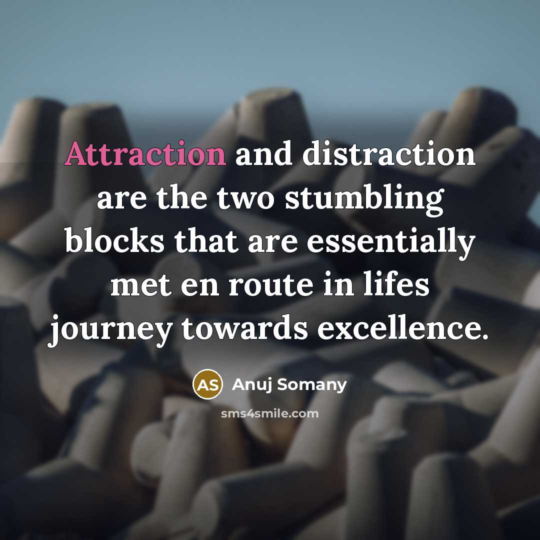 “Attraction and distraction are the two stumbling blocks that are…” quote by Anuj Somany