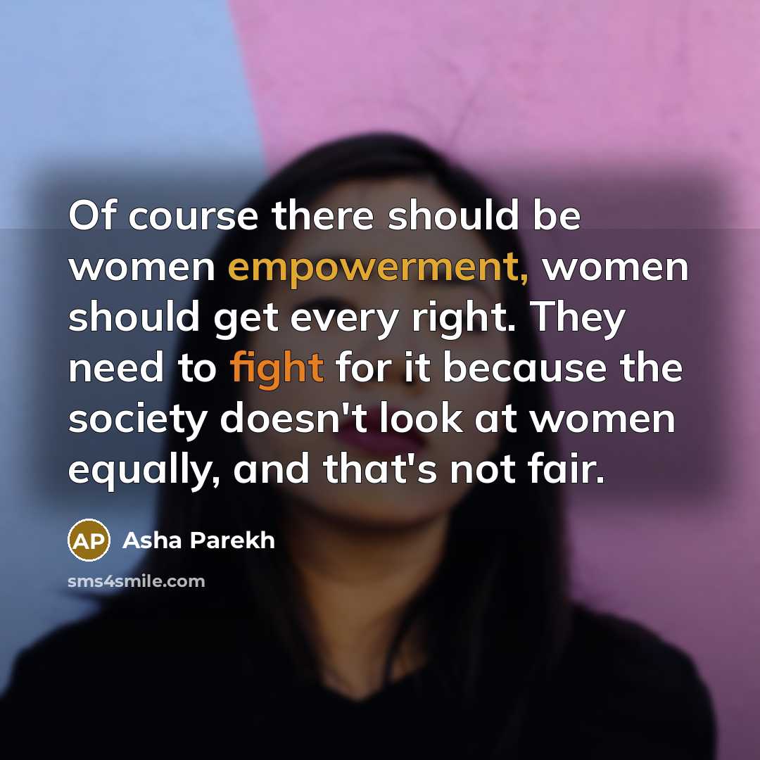 “Of course there should be women empowerment, women should get…” quote by Asha Parekh