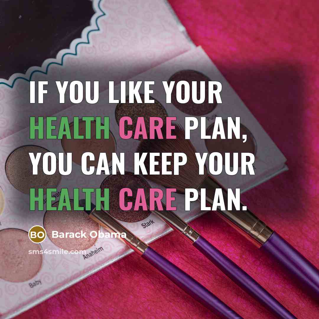 “If you like your health care plan, you can keep…” quote by Barack Obama