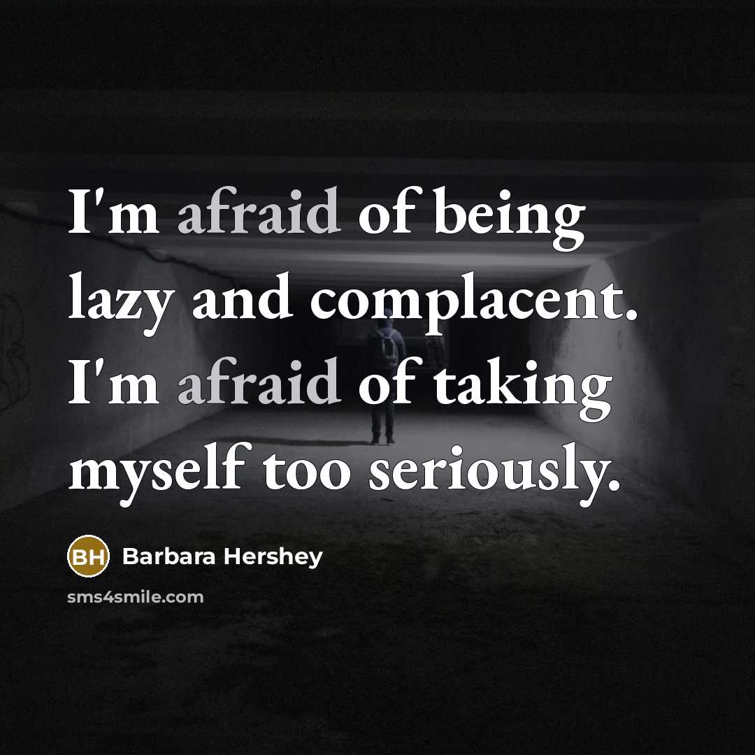 “I'm afraid of being lazy and complacent. I'm afraid of…” quote by Barbara Hershey