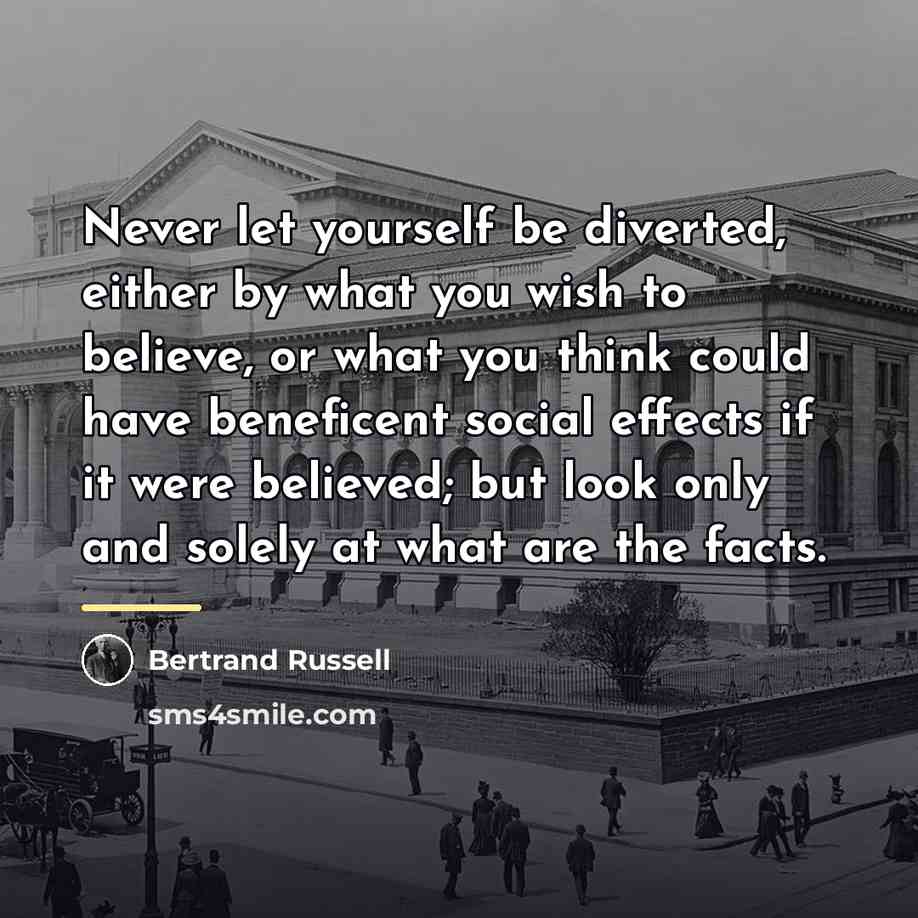 “Never let yourself be diverted, either by what you wish…” quote by Bertrand Russell