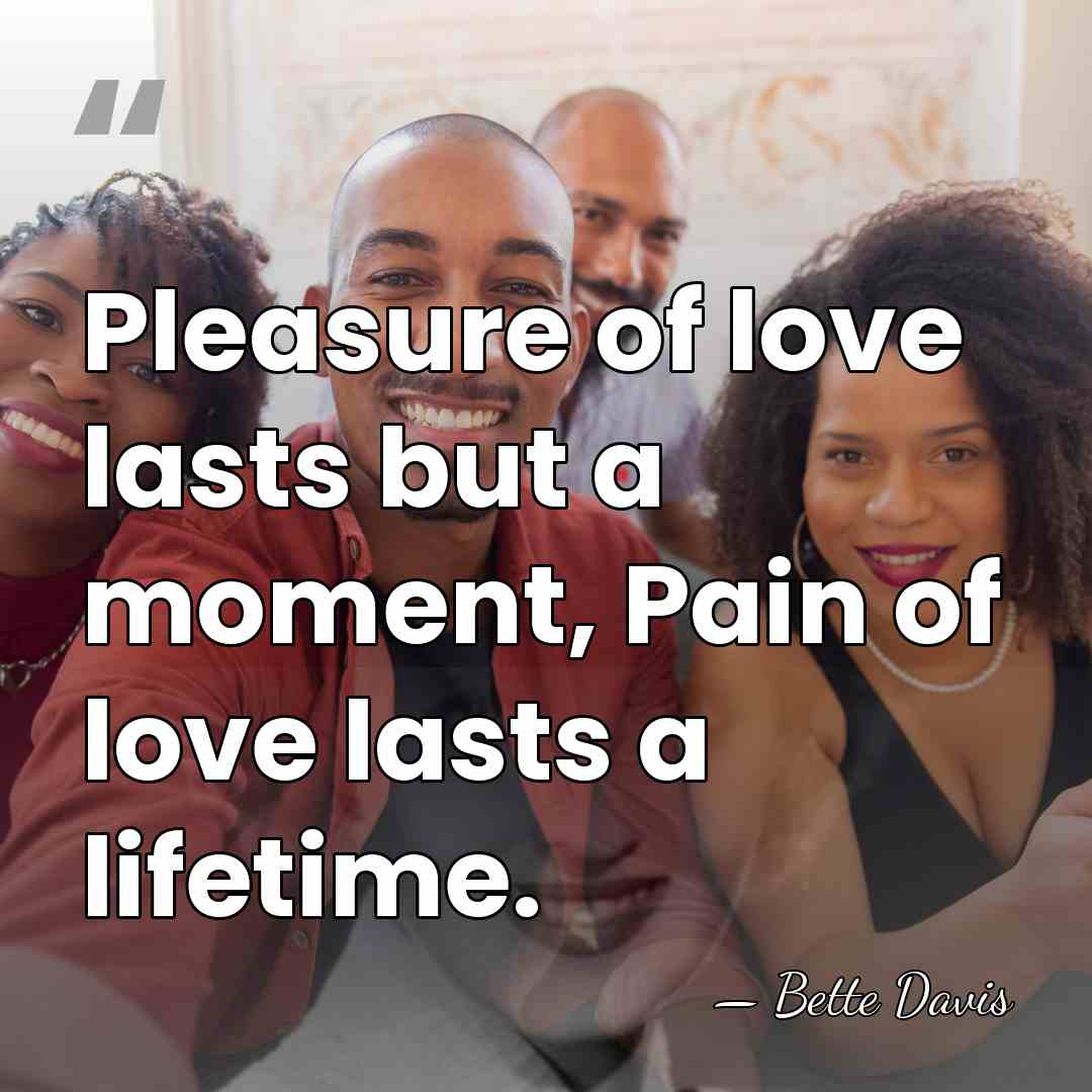 Pleasure of love lasts but a moment, Pain of love lasts a&hellip; - Bette Davis
