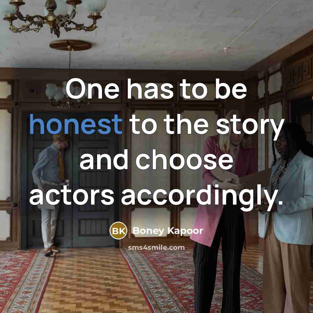 “One has to be honest to the story and choose…” quote by Boney Kapoor