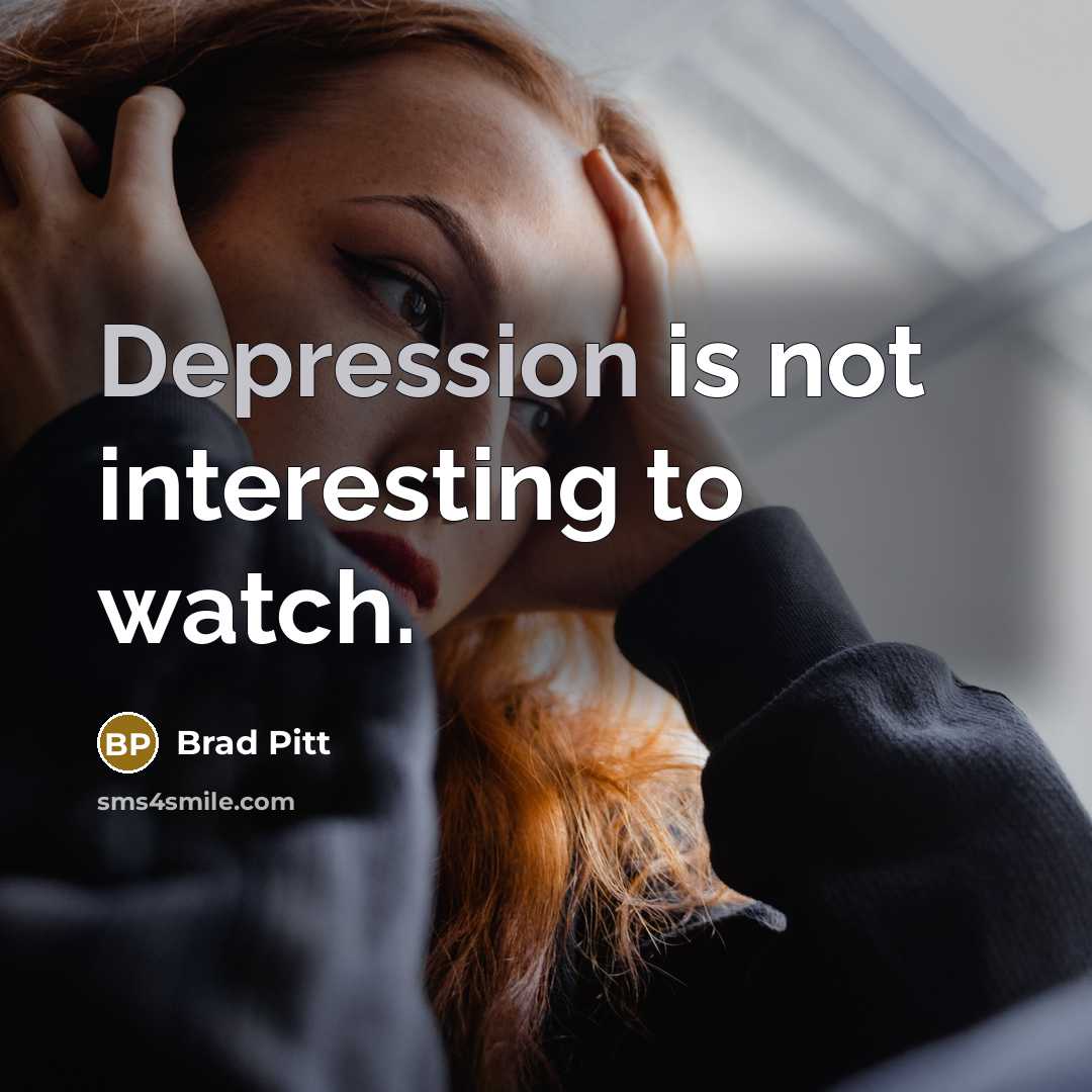 “Depression is not interesting to watch.…” quote by Brad Pitt