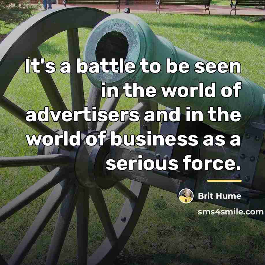 “It's a battle to be seen in the world of…” quote by Brit Hume