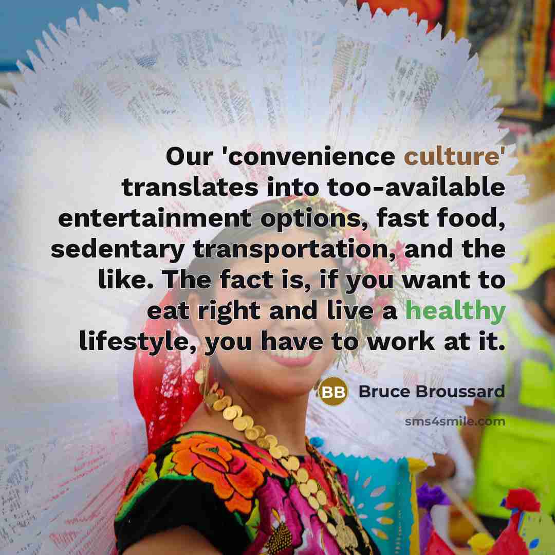 “Our 'convenience culture' translates into too-available entertainment options, fast food,…” quote by Bruce Broussard
