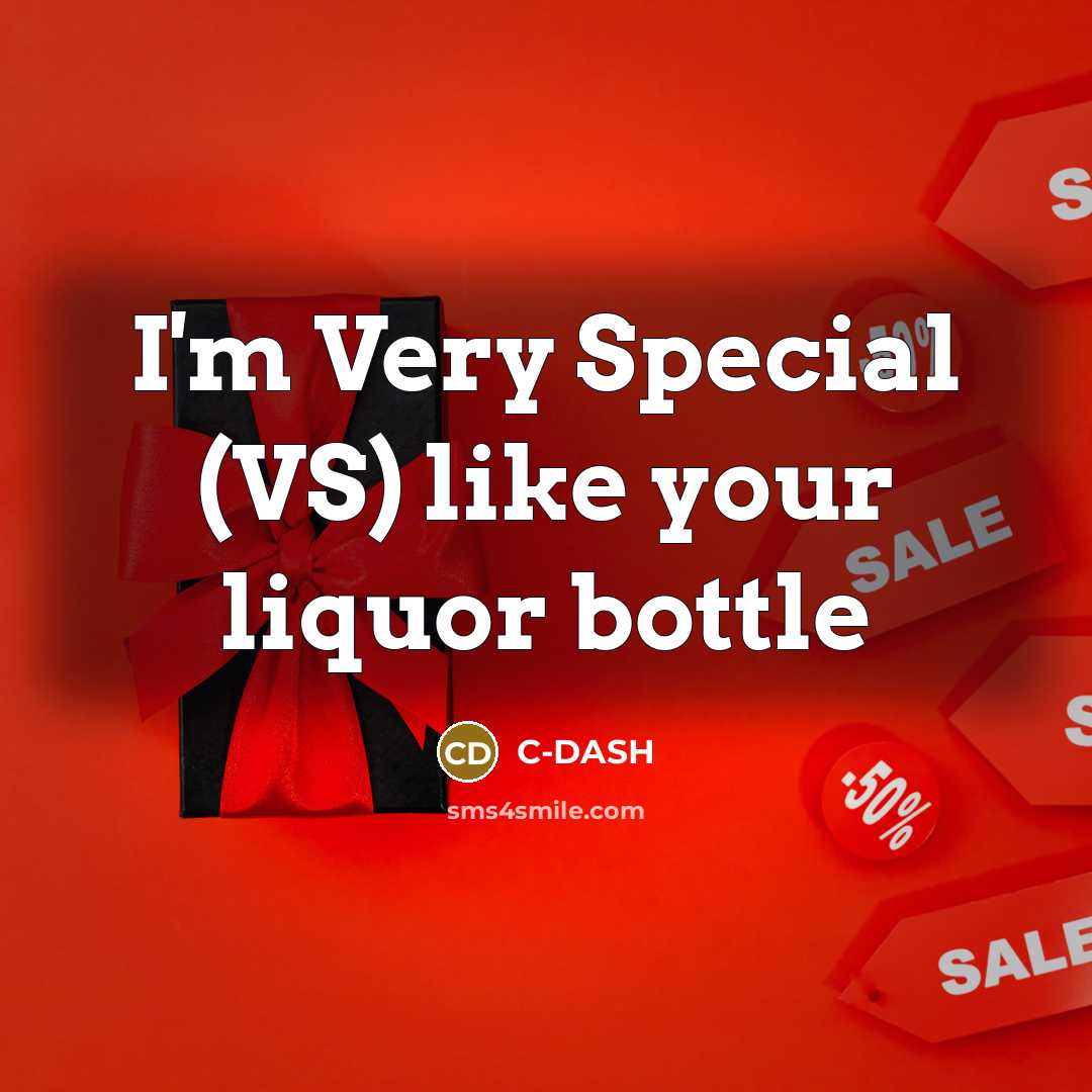 “I'm Very Special (VS) like your liquor bottle…” quote by C-DASH