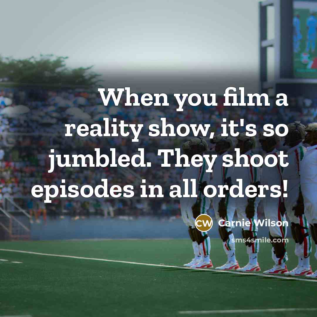 “When you film a reality show, it's so jumbled. They…” quote by Carnie Wilson