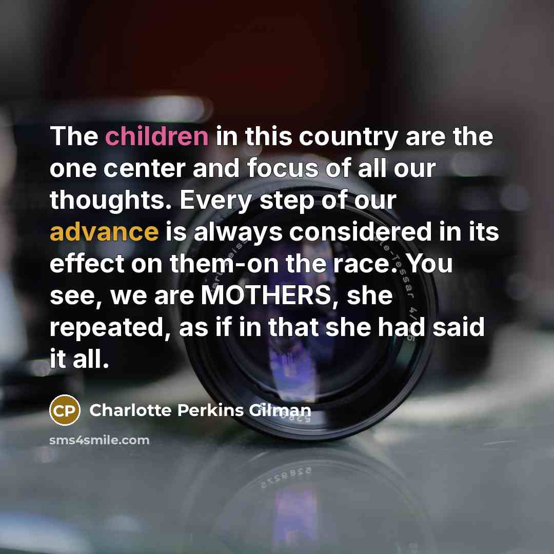 “The children in this country are the one center and…” quote by Charlotte Perkins Gilman