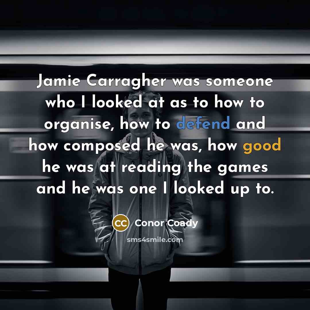 “Jamie Carragher was someone who I looked at as to…” quote by Conor Coady