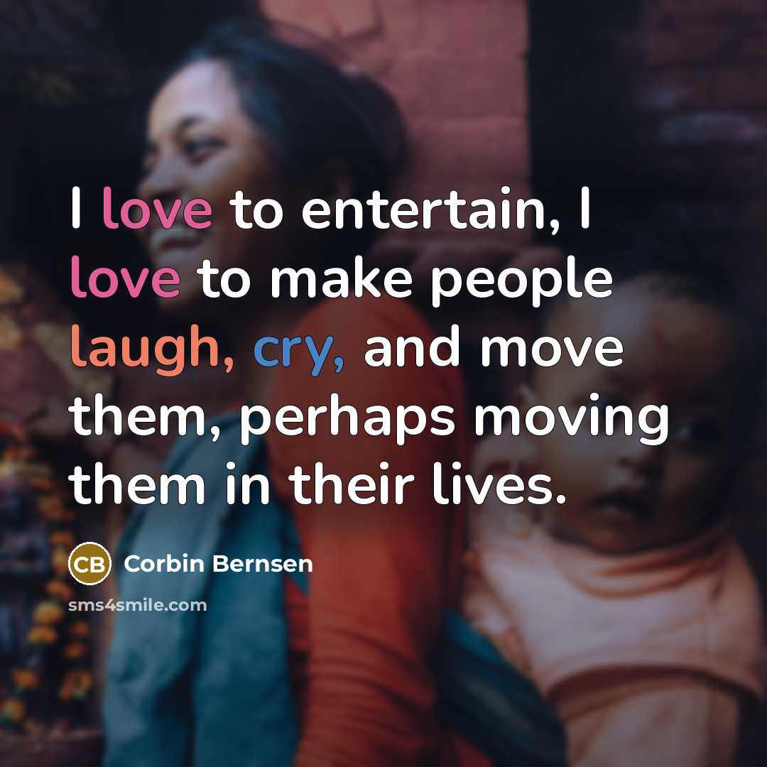“I love to entertain, I love to make people laugh,…” quote by Corbin Bernsen