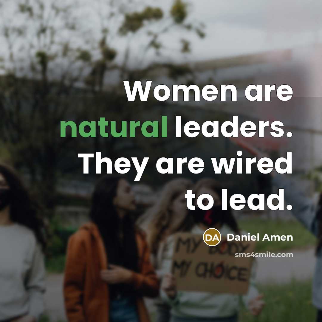 “Women are natural leaders. They are wired to lead.” quote by Daniel Amen