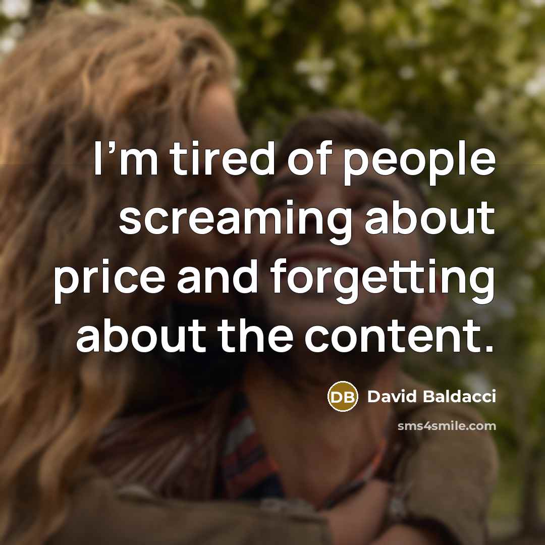 “I'm tired of people screaming about price and forgetting about…” quote by David Baldacci
