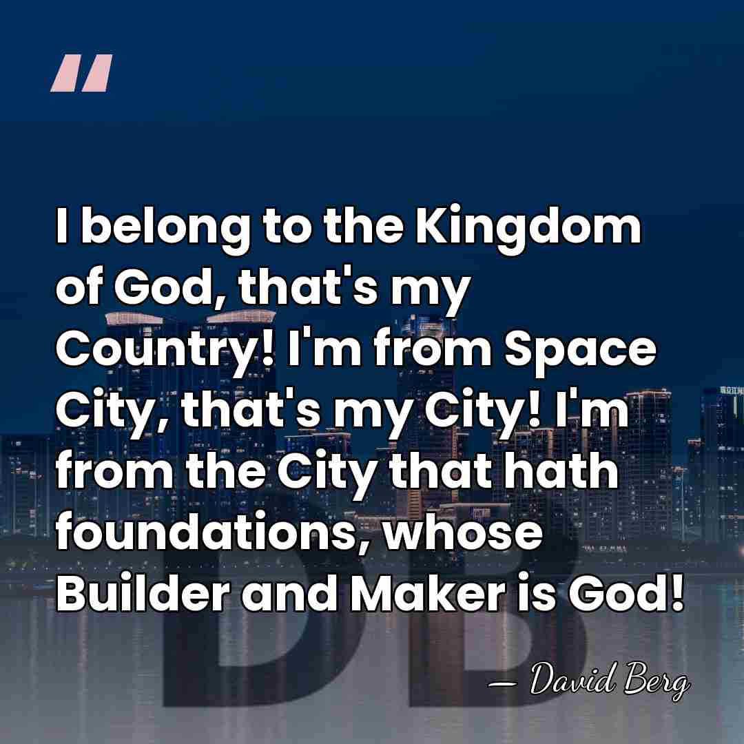 I belong to the Kingdom of God, that's my Country! I'm from&hellip; - David Berg