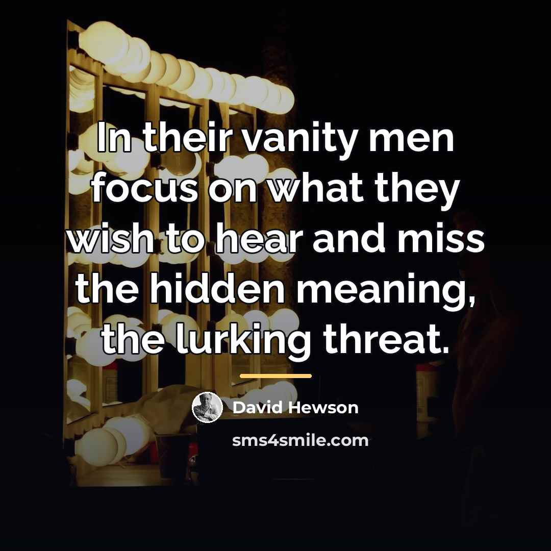 “In their vanity men focus on what they wish to…” quote by David Hewson