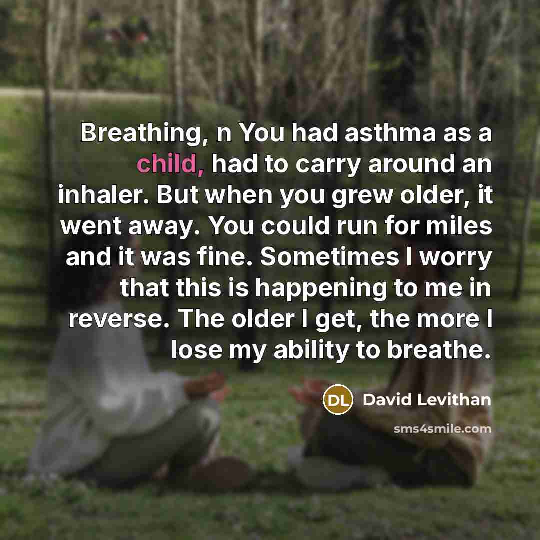 “Breathing, n You had asthma as a child, had to…” quote by David Levithan