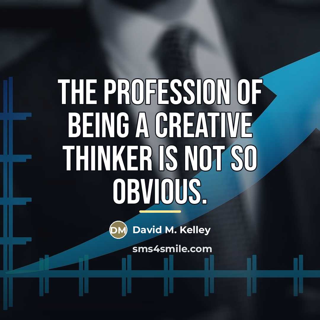“The profession of being a creative thinker is not so…” quote by David M. Kelley