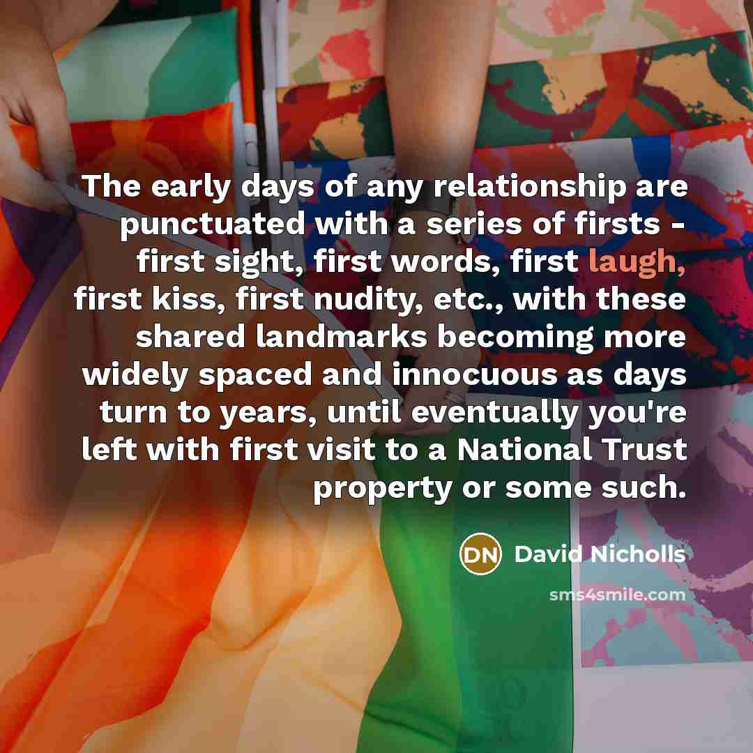 “The early days of any relationship are punctuated with a…” quote by David Nicholls