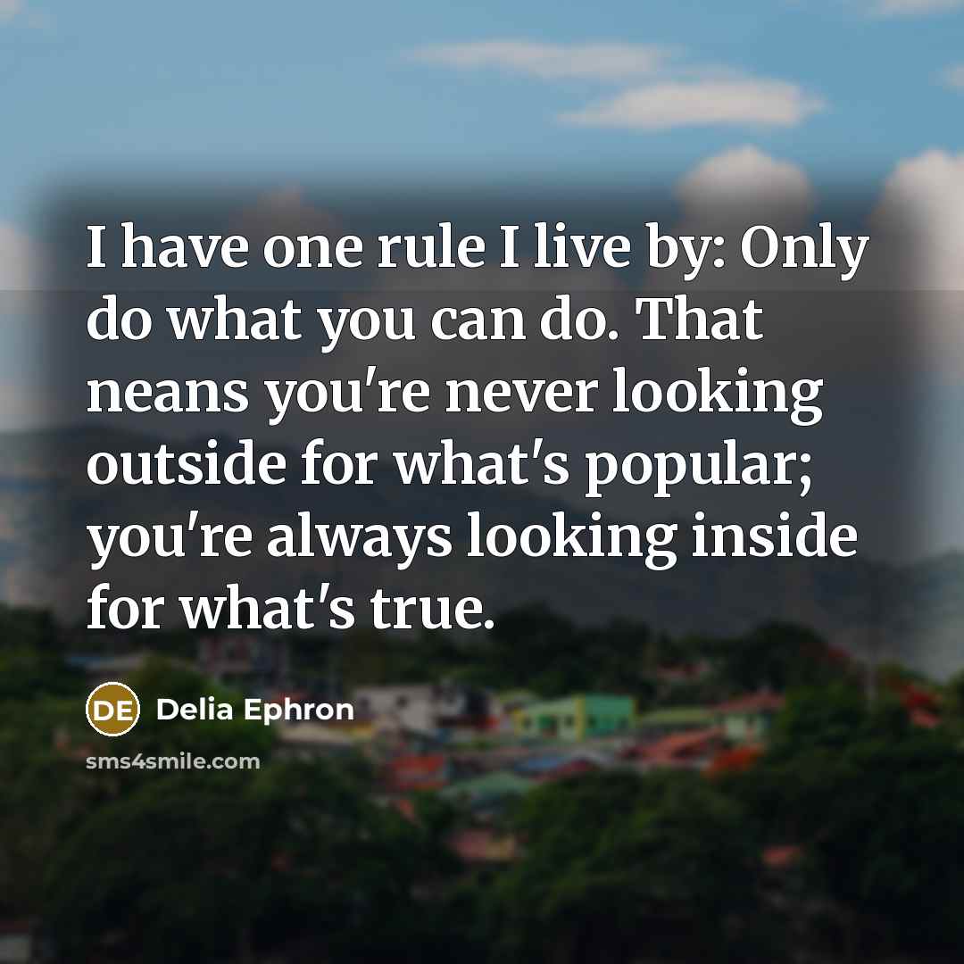 “I have one rule I live by: Only do what…” quote by Delia Ephron