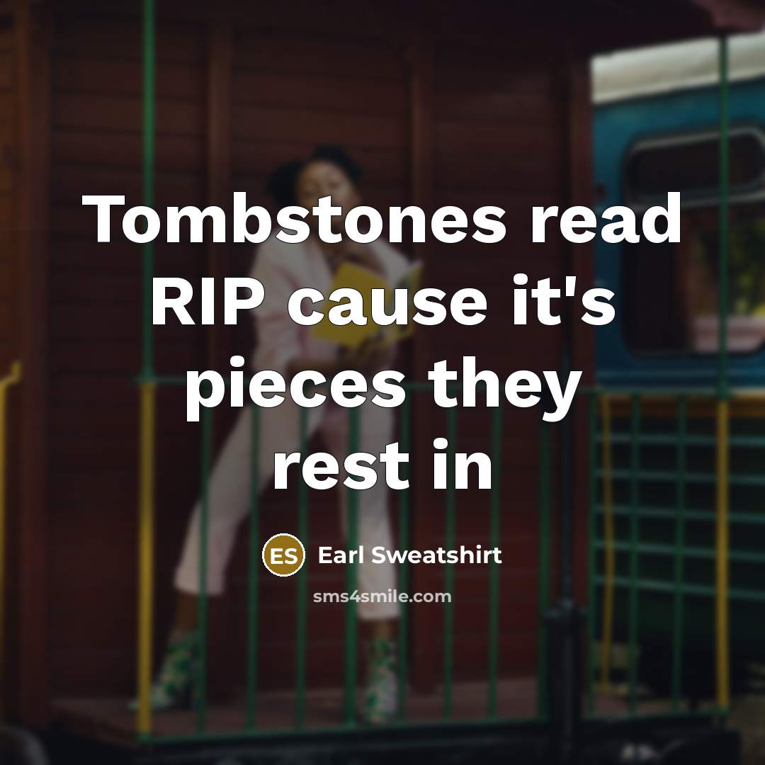 “Tombstones read RIP cause it's pieces they rest in” quote by Earl Sweatshirt