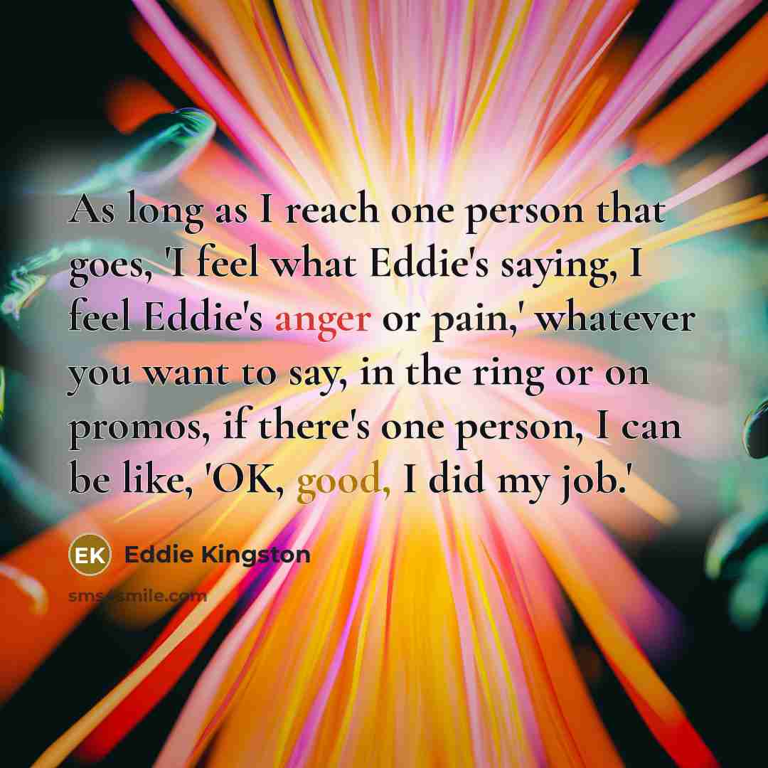“As long as I reach one person that goes, 'I…” quote by Eddie Kingston