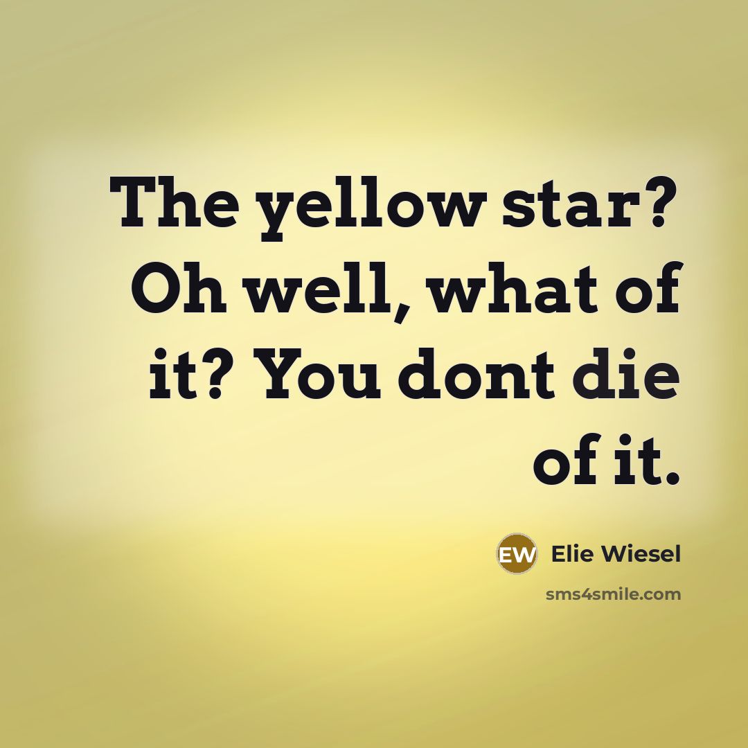“The yellow star? Oh well, what of it? You dont…” quote by Elie Wiesel