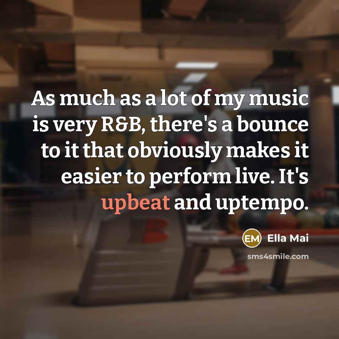 “As much as a lot of my music is very…” quote by Ella Mai
