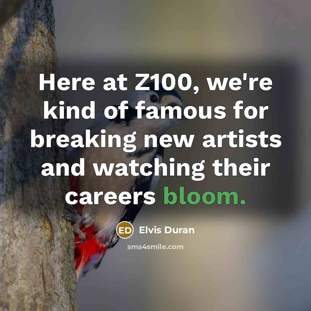 “Here at Z100, we're kind of famous for breaking new…” quote by Elvis Duran