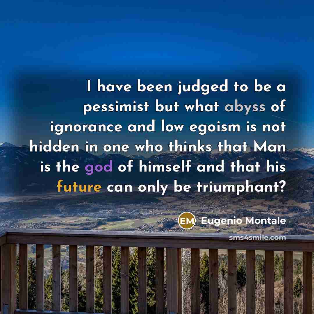 “I have been judged to be a pessimist but what…” quote by Eugenio Montale