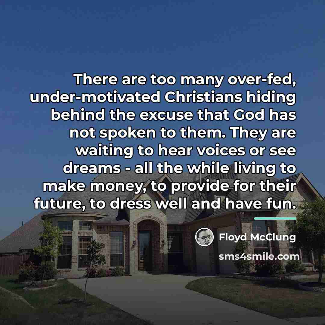 “There are too many over-fed, under-motivated Christians hiding behind the…” quote by Floyd McClung