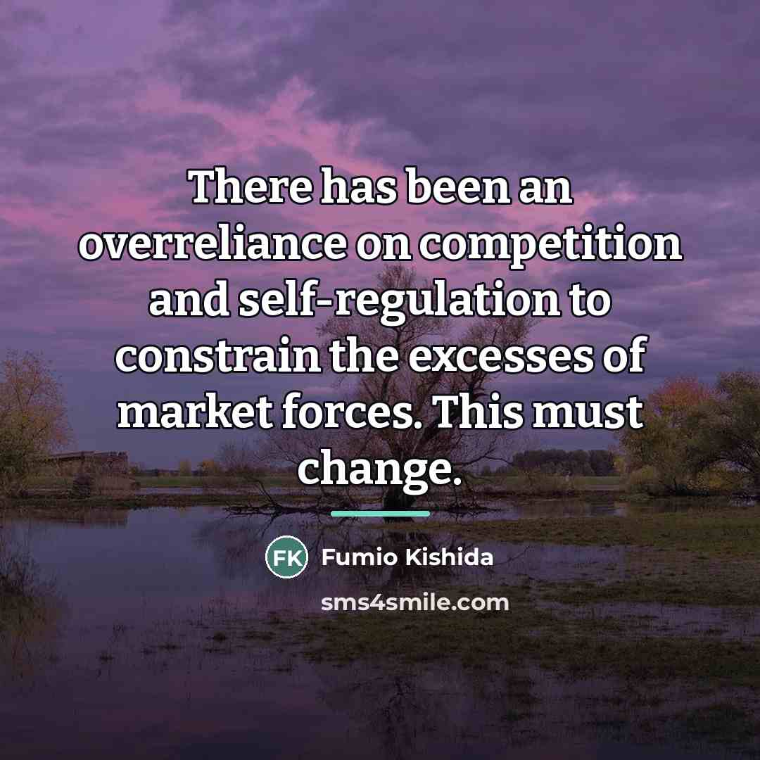 “There has been an overreliance on competition and self-regulation to…” quote by Fumio Kishida