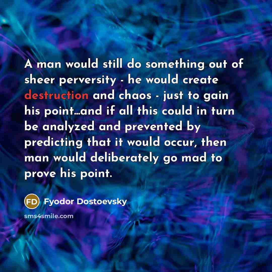 “A man would still do something out of sheer perversity…” quote by Fyodor Dostoevsky