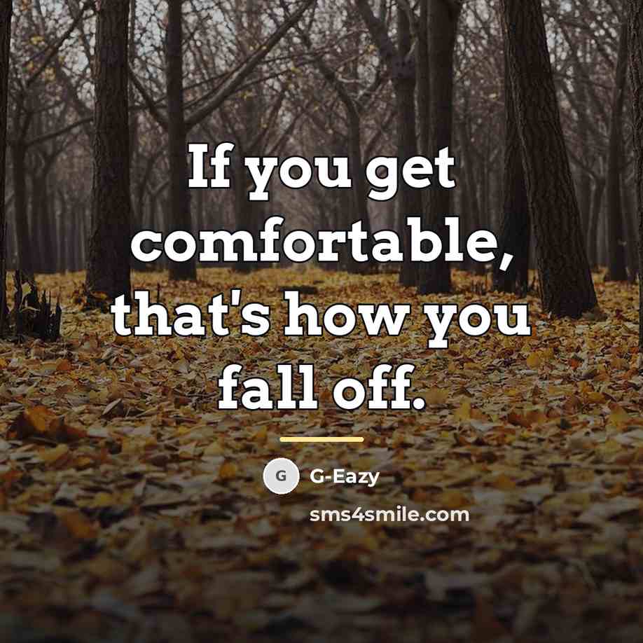 “If you get comfortable, that's how you fall off.…” quote by G-Eazy