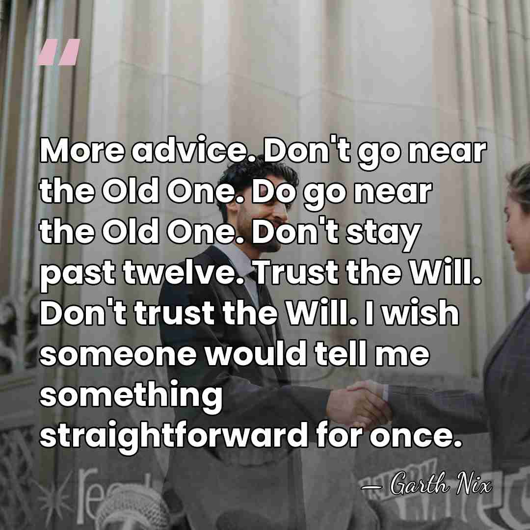 More advice. Don't go near the Old One. Do go near the&hellip; - Garth Nix